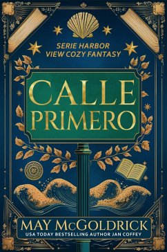 Calle Primero (Harbor View Serie Cozy Fantasy, #1) (eBook, ePUB) - Mcgoldrick, May; Coffey, Jan