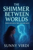The Shimmer Between Worlds: When Love Defies Time, Logic, and Death (eBook, ePUB) The Shimmer Between Worlds: When Love Defies Time, Logic, and Death (eBook, ePUB)