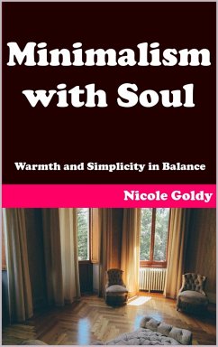 Minimalism with Soul - Warmth and Simplicity in Balance (eBook, ePUB) - Goldy, Nicole