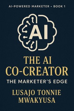 Cover The AI Co-Creator: The Marketer's Edge (AI-Powered Marketer) (eBook, ePUB)