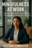 Mindfulness at Work Exploring the Long-Term Impact on Stress, Positive Emotions, and Employee Well-Being (eBook, ePUB)