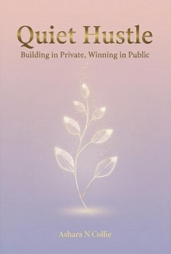 Cover Quiet Hustle: Building in Private, Winning in Public (eBook, ePUB)
