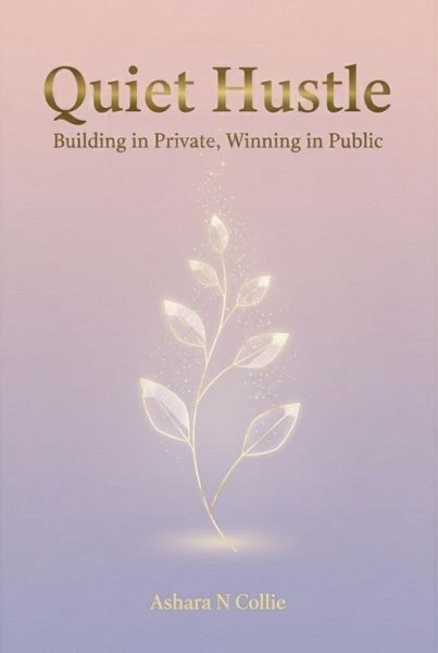 Quiet Hustle: Building in Private, Winning in Public (eBook, ePUB) Quiet Hustle: Building in Private, Winning in Public (eBook, ePUB)