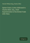 Opium Crisis: a Letter Addressed to Charles Elliot, Esq., Chief Superintendent of the British Trade with China