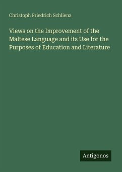 Views on the Improvement of the Maltese Language and its Use for the Purposes of Education and Literature - Schlienz, Christoph Friedrich