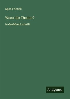 Wozu das Theater? - Friedell, Egon
