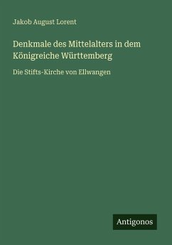 Cover Denkmale des Mittelalters in dem Königreiche Württemberg