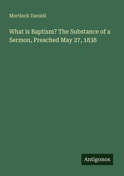 What is Baptism? The Substance of a Sermon, Preached May 27, 1838 - Daniell, Mortlock