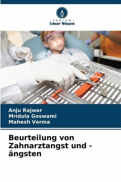 Beurteilung von Zahnarztangst und -ängsten - Rajwar, Anju;Goswami, Mridula;Verma, Mahesh Beurteilung von Zahnarztangst und -ängsten - Rajwar, Anju;Goswami, Mridula;Verma, Mahesh