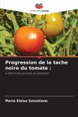 Progression de la tache noire du tomate : Progression de la tache noire du tomate :