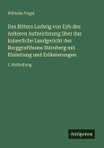 Des Ritters Ludwig von Eyb des Aelteren Aufzeichnung über das kaiserliche Landgericht des Burggrafthums Nürnberg mit Einleitung und Erläuterungen