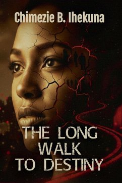 The Long Walk To Destiny - Ihekuna, Chimezie B.