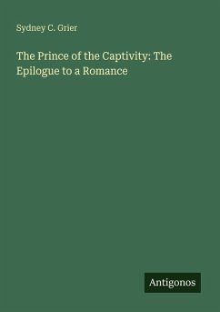 The Prince of the Captivity: The Epilogue to a Romance - Grier, Sydney C.