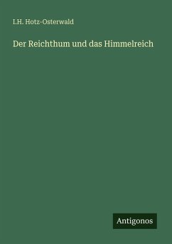 Der Reichthum und das Himmelreich - Hotz-Osterwald, I. H. Der Reichthum und das Himmelreich - Hotz-Osterwald, I. H.