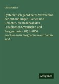 Systematisch geordnetes Verzeichniß der Abhandlungen, Reden und Gedichte, die in den an den Preußischen Gymnasien und Progymnasien 1851-1860 erschienenen Programmen enthalten sind