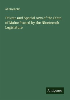 Private and Special Acts of the State of Maine Passed by the Nineteenth Legislature - Anonymous