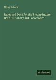 Rules and Data For the Steam-Engine, Both Stationary and Locomotive
