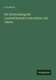 Die Entwickelung der Landwirthschaft in den letzten 100 Jahren