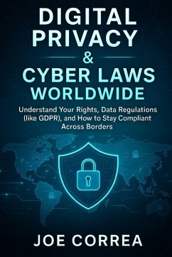 Digital Privacy & Cyber Laws Worldwide - Correa, Joe Digital Privacy & Cyber Laws Worldwide - Correa, Joe