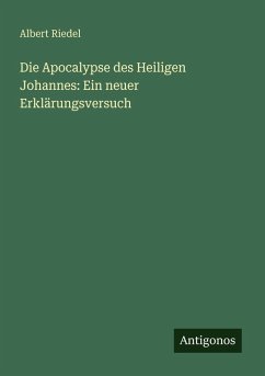 Cover Die Apocalypse des Heiligen Johannes: Ein neuer Erklärungsversuch