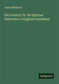Our Country; Or, the Spiritual Destitution of England Considered