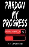 PARDON MY PROGRESS PARDON MY PROGRESS
