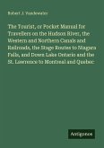 The Tourist, or Pocket Manual for Travellers on the Hudson River, the Western and Northern Canals and Railroads, the Stage Routes to Niagara Falls, and Down Lake Ontario and the St. Lawrence to Montreal and Quebec