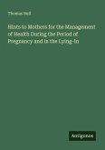 Hints to Mothers for the Management of Health During the Period of Pregnancy and in the Lying-In