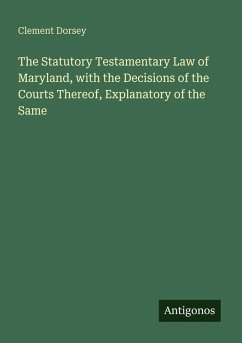 Cover The Statutory Testamentary Law of Maryland, with the Decisions of the Courts Thereof, Explanatory of the Same