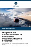 Diagnose von Softwarefehlern in komplexen missionskritischen Systemen Diagnose von Softwarefehlern in komplexen missionskritischen Systemen