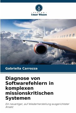 Diagnose von Softwarefehlern in komplexen missionskritischen Systemen - Carrozza, Gabriella