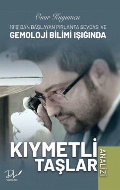 Kiymetli Taslar Analizi - 1919dan Baslayan Pirlanta Sevdasi ve Gemoloji Bilimi Isiginda - Kuyumcu, Onur Kiymetli Taslar Analizi - 1919dan Baslayan Pirlanta Sevdasi ve Gemoloji Bilimi Isiginda - Kuyumcu, Onur