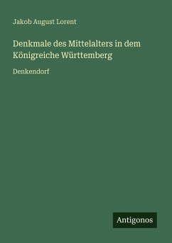 Cover Denkmale des Mittelalters in dem Königreiche Württemberg
