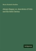 Always Happy; or, Anecdotes of Felix and His Sister Serena