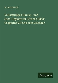 Cover Vollständiges Namen- und Sach-Register zu Gförer's Pabst Gregorius VII und sein Zeitalter