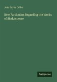 New Particulars Regarding the Works of Shakespeare