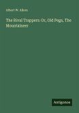 The Rival Trappers: Or, Old Pegs, The Mountaineer