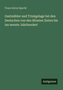 Cover Gastmähler und Trinkgelage bei den Deutschen von den ältesten Zeiten bis ins neunte Jahrhundert