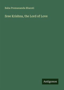 Sree Krishna, the Lord of Love - Premananda Bharati, Baba