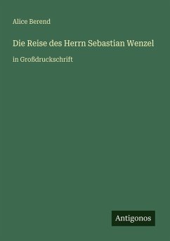 Die Reise des Herrn Sebastian Wenzel - Berend, Alice