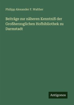 Cover Beiträge zur näheren Kenntniß der Großherzoglichen Hofbibliothek zu Darmstadt