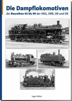 Cover Die Dampflokomotiven der Baureihen 92-99 der DRG, DRB, DB und DR