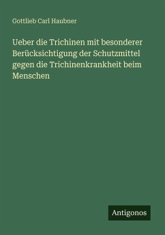 Cover Ueber die Trichinen mit besonderer Berücksichtigung der Schutzmittel gegen die Trichinenkrankheit beim Menschen