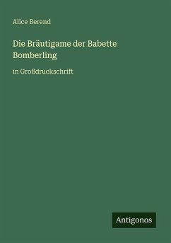 Die Bräutigame der Babette Bomberling - Berend, Alice