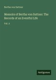 Memoirs of Bertha von Suttner: The Records of an Eventful Life
