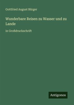 Wunderbare Reisen zu Wasser und zu Lande - Bürger, Gottfried August