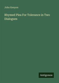 Rhymed Plea For Tolerance in Two Dialogues - Kenyon, John