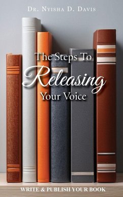 The Steps To Releasing Your Voice - Davis, Nyisha D.