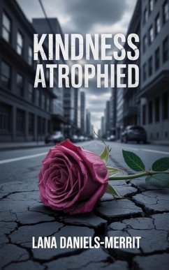 Kindness Atrophied - Daniels-Merrit, Lana