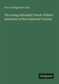 The Young Naturalist's Book of Birds: Anecdotes of the Feathered Creation